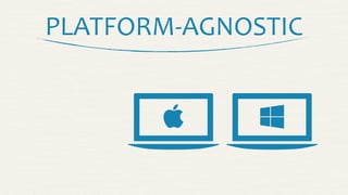 PLATFORM-­‐AGNOSTIC


 