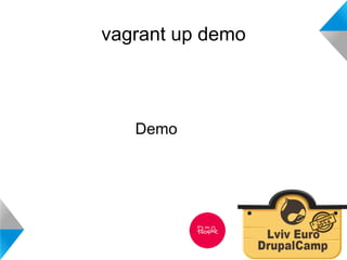 vagrant up demo 
Demo 
 