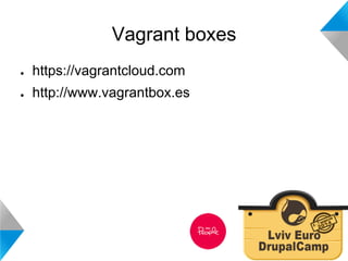 Vagrant boxes 
● https://vagrantcloud.com 
● http://www.vagrantbox.es 
 