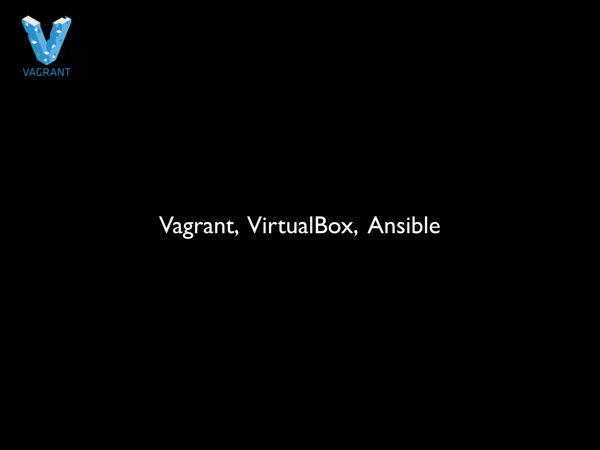 Vagrant, VirtualBox, Ansible 
 