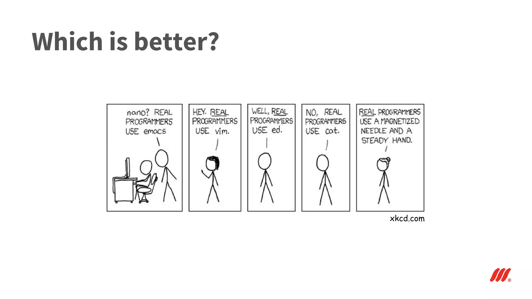 Which is better?
xkcd.com
 