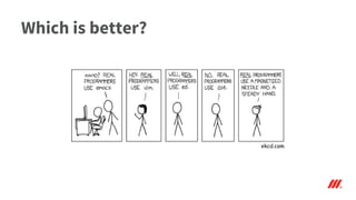 Which is better?
xkcd.com
 