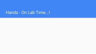 Hands - On Lab Time...!
 