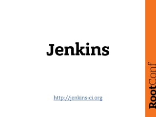 Jenkins
http://jenkins-ci.org
 