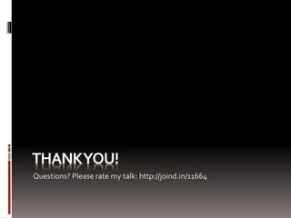 Questions? Please rate my talk: http://joind.in/11664 
