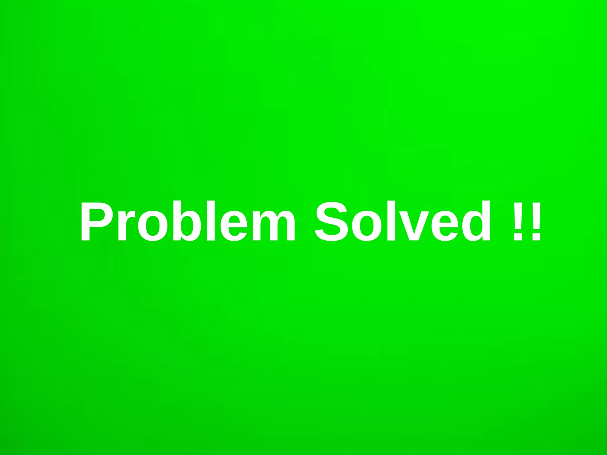 Problem Solved !!
 