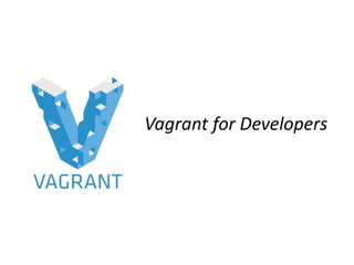 Vagrant for Developers
 