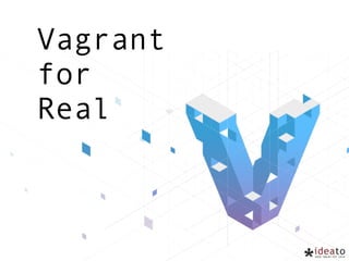 Vagrant
for
Real
 