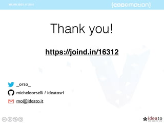 Thank you!
https://joind.in/16312
_orso_
micheleorselli / ideatosrl
mo@ideato.it
 