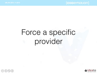 Force a speciﬁc
provider
 
