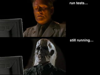 run tests…
still running…
 