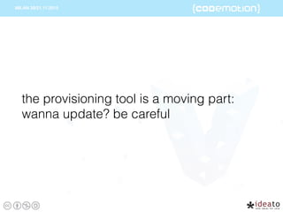 the provisioning tool is a moving part:
wanna update? be careful
 