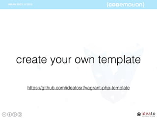create your own template
https://github.com/ideatosrl/vagrant-php-template
 