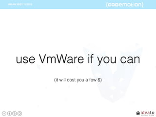 use VmWare if you can
(it will cost you a few $)
 