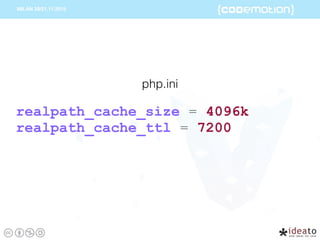 realpath_cache_size = 4096k
realpath_cache_ttl = 7200
php.ini
 