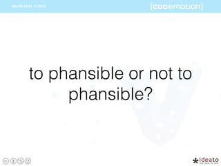 to phansible or not to
phansible?
 