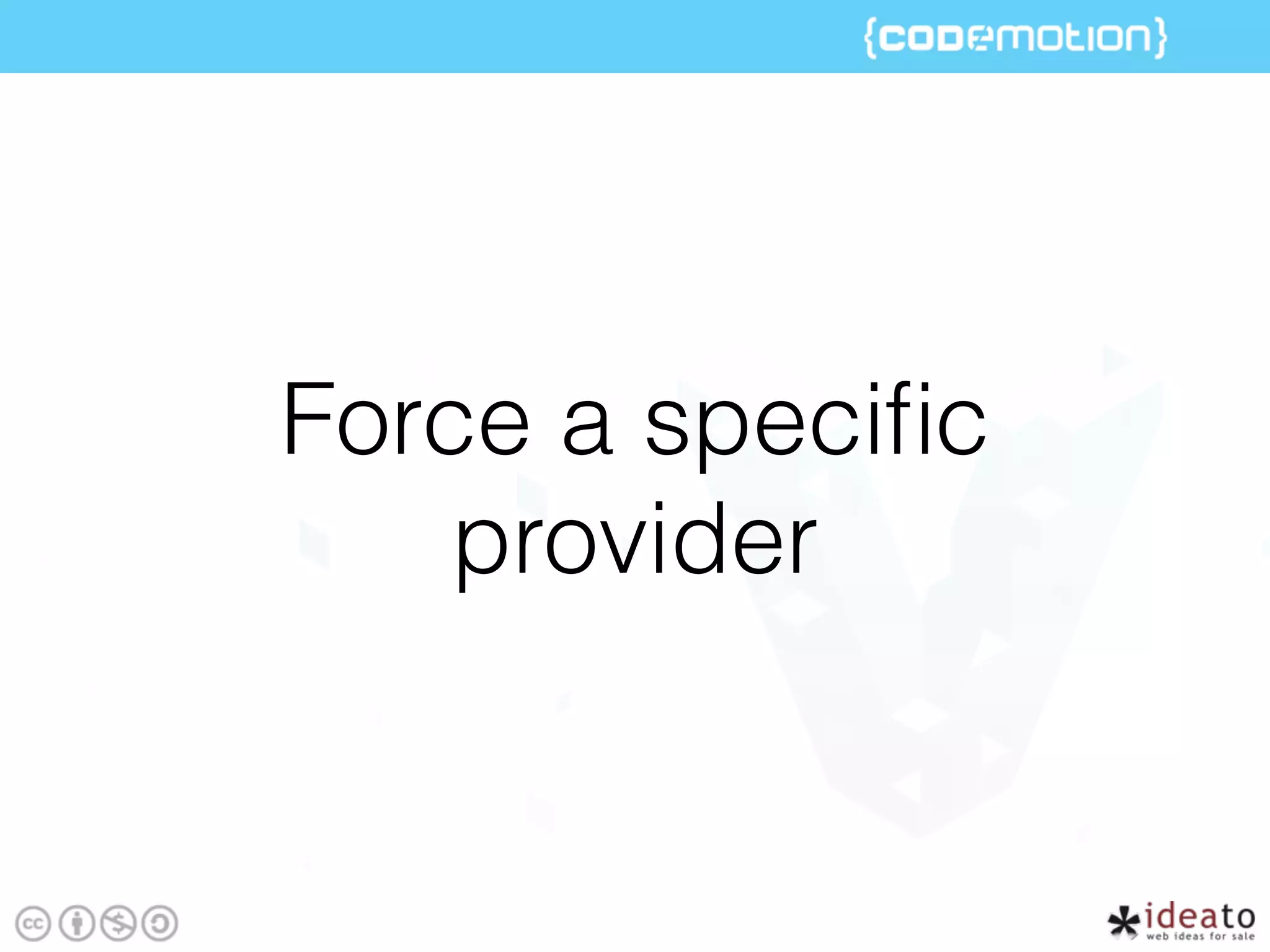 Force a speciﬁc
provider
 