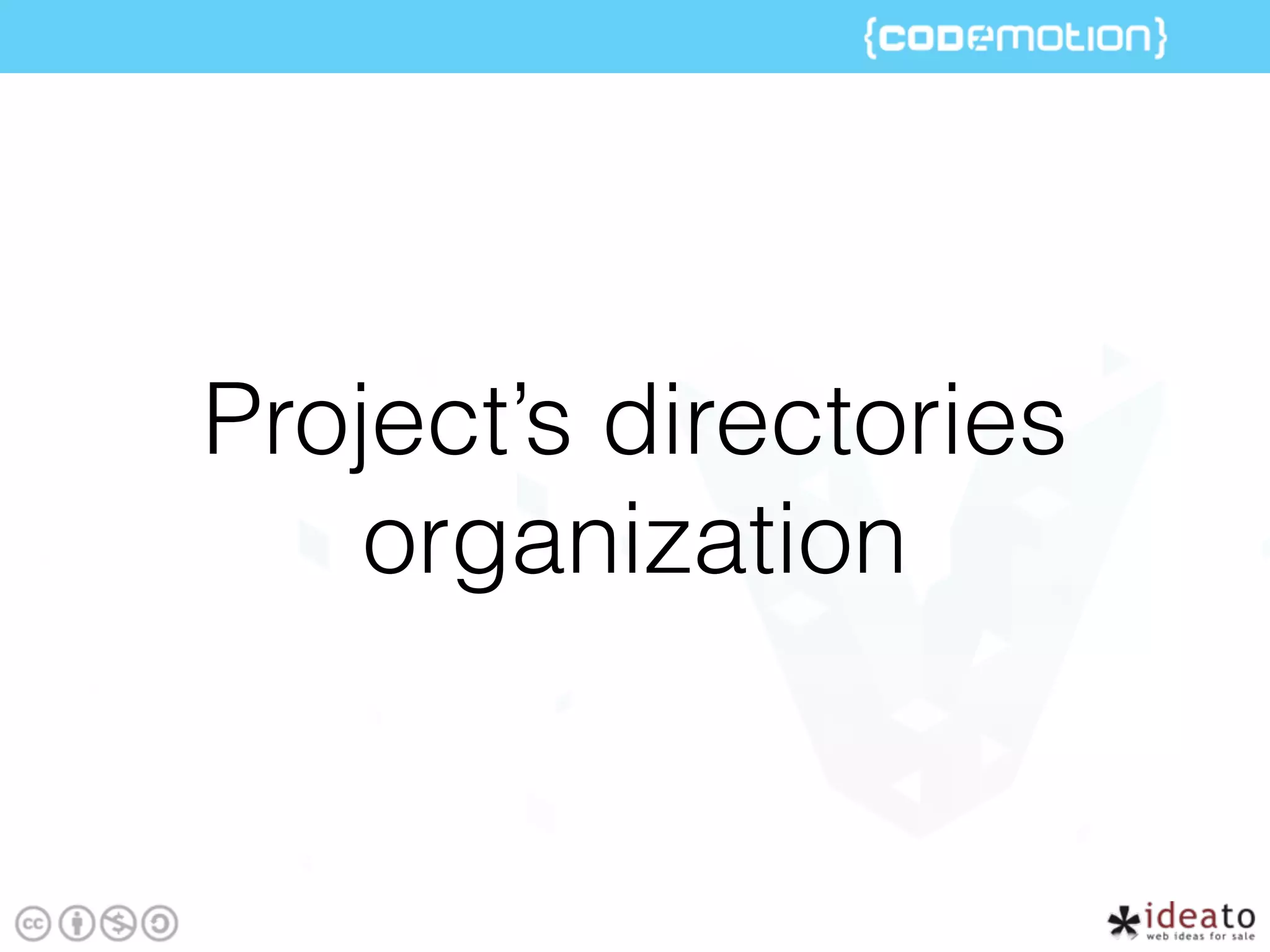 Project’s directories
organization
 