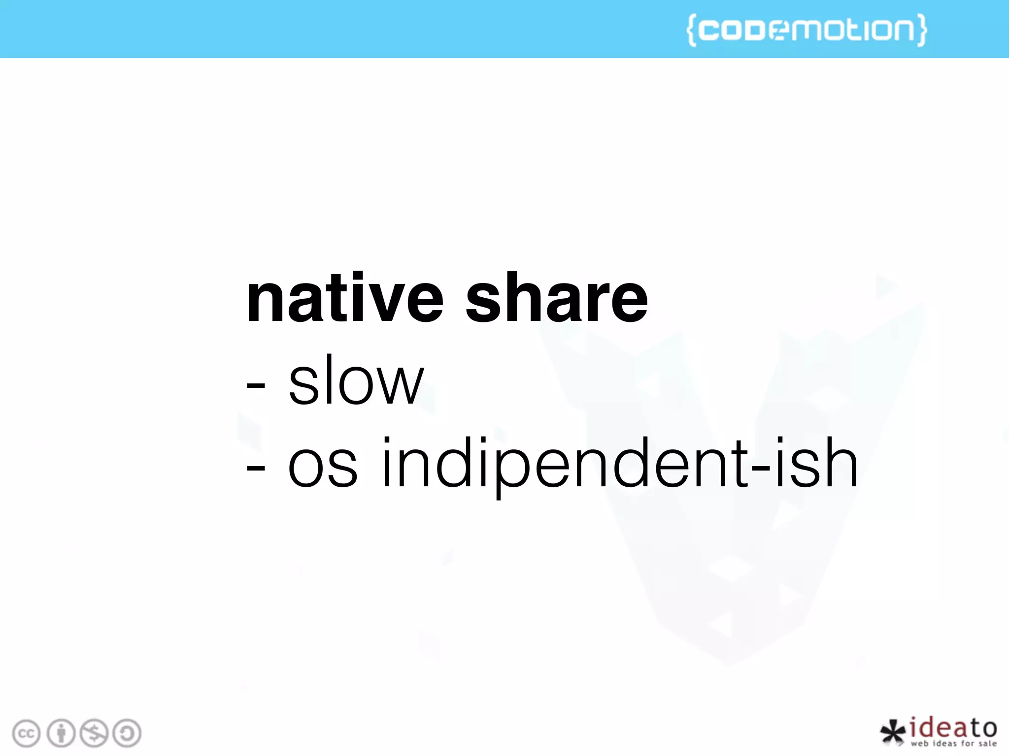 native share
- slow
- os indipendent-ish
 