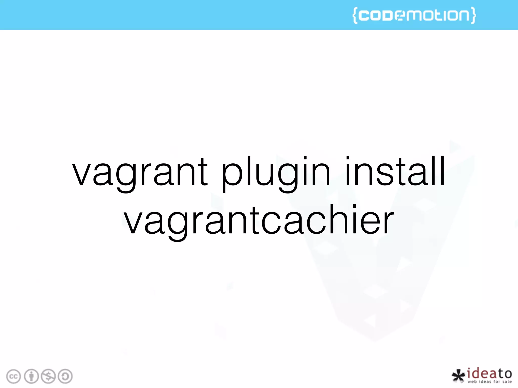 vagrant plugin install
vagrantcachier
 