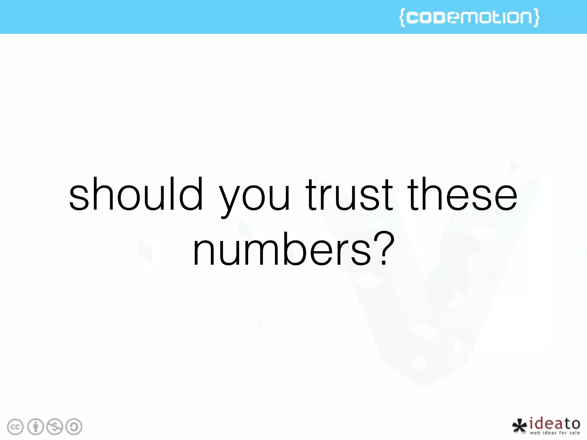 should you trust these
numbers?
 