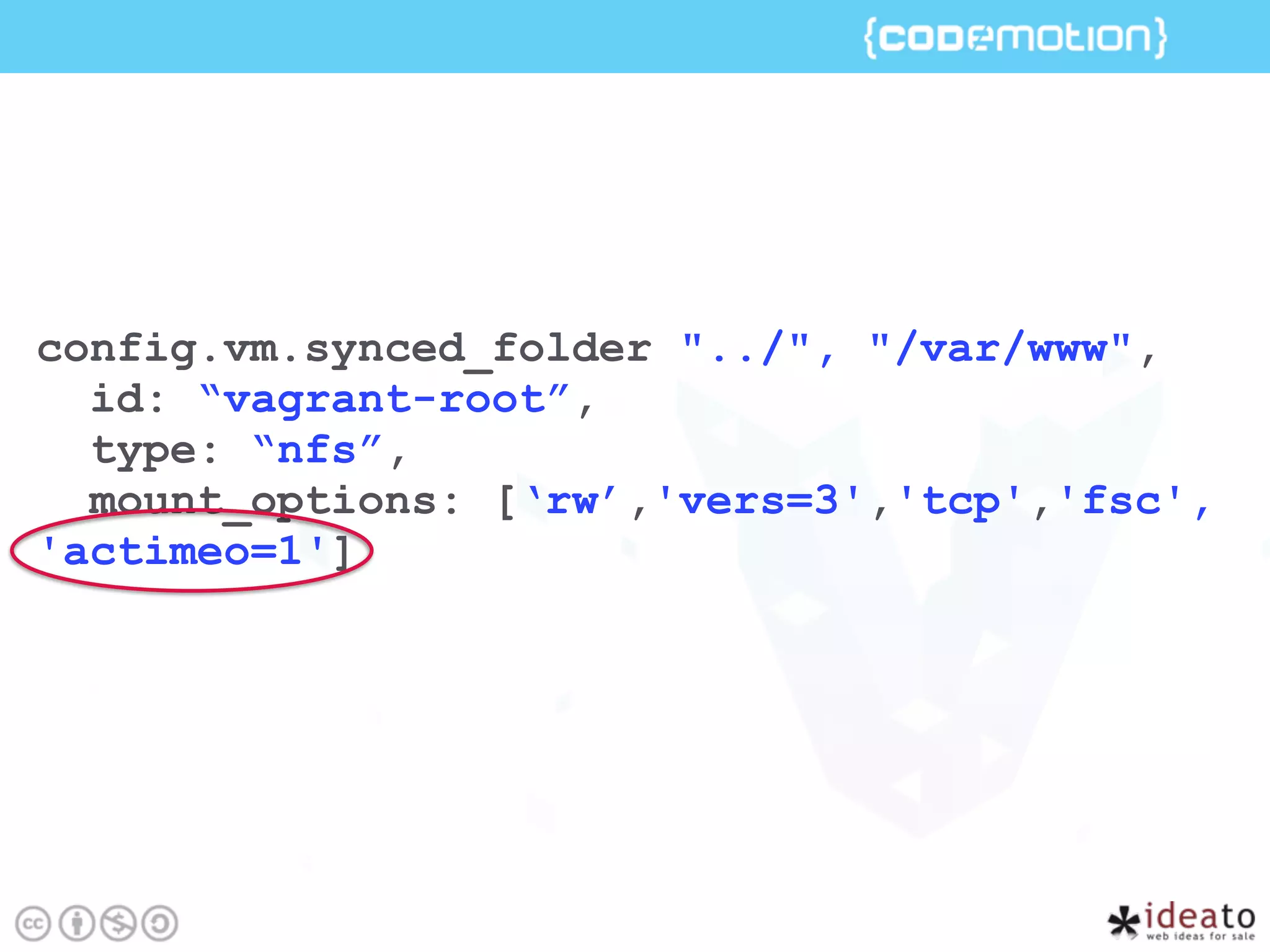 config.vm.synced_folder "../", "/var/www",
id: “vagrant-root”,
type: “nfs”,
mount_options: [‘rw’,'vers=3','tcp','fsc',
'actimeo=1']
 