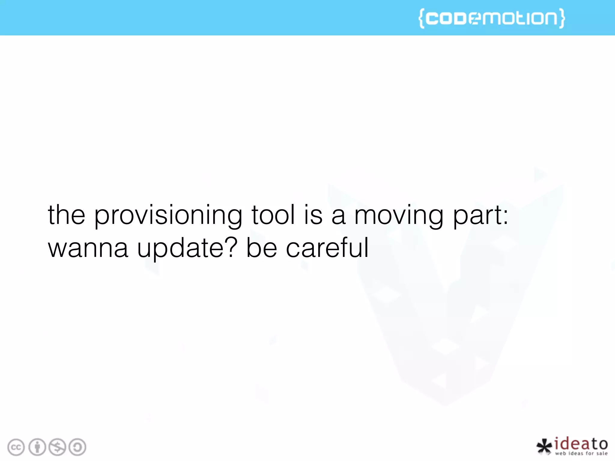 the provisioning tool is a moving part:
wanna update? be careful
 