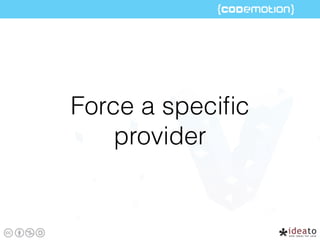 Force a speciﬁc
provider
 