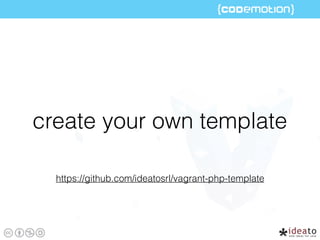 create your own template
https://github.com/ideatosrl/vagrant-php-template
 