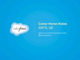 Conor Horan-Kates
SMTS, QE
github.com/chorankates/rouster
@chorankates
 