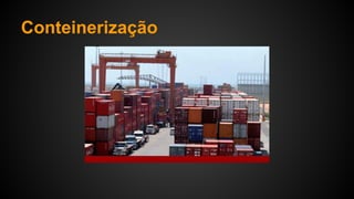 Conteinerização
 