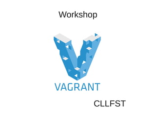 Workshop
CLLFST
 