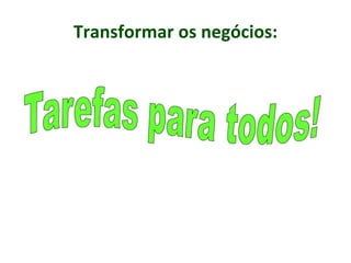 Transformar os negócios:
 