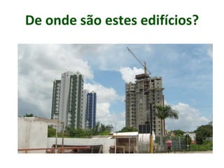 De onde são estes edifícios?
 