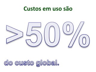 Custos em uso são
 