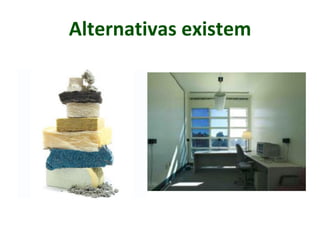 Alternativas existem
 