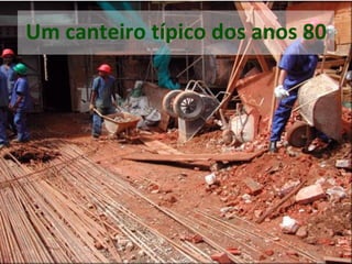 Um canteiro típico dos anos 80
 