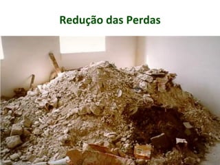 Redução das Perdas
 