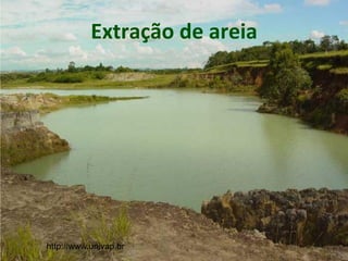 Extração de areia
http://www.univap.br
 