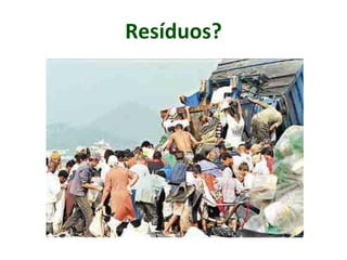 Resíduos?
 