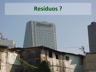 Resíduos ?
 