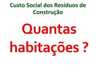 Custo Social dos Resíduos de
Construção
 