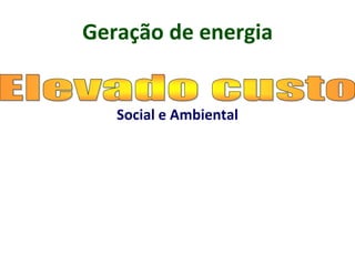 Geração de energia
Social e Ambiental
 