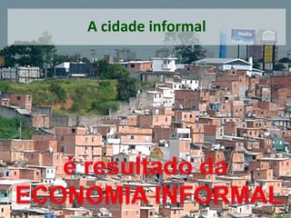 A cidade informal
 