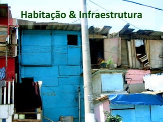 http://www.trekearth.com/gallery/photo368
14.htm
Habitação & Infraestrutura
 