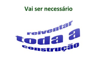 Vai ser necessário
 