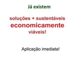 Já existem
Aplicação imediata!
 
