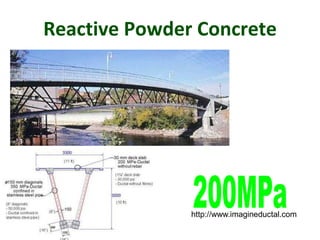 Reactive Powder Concrete
http://www.imagineductal.com
 