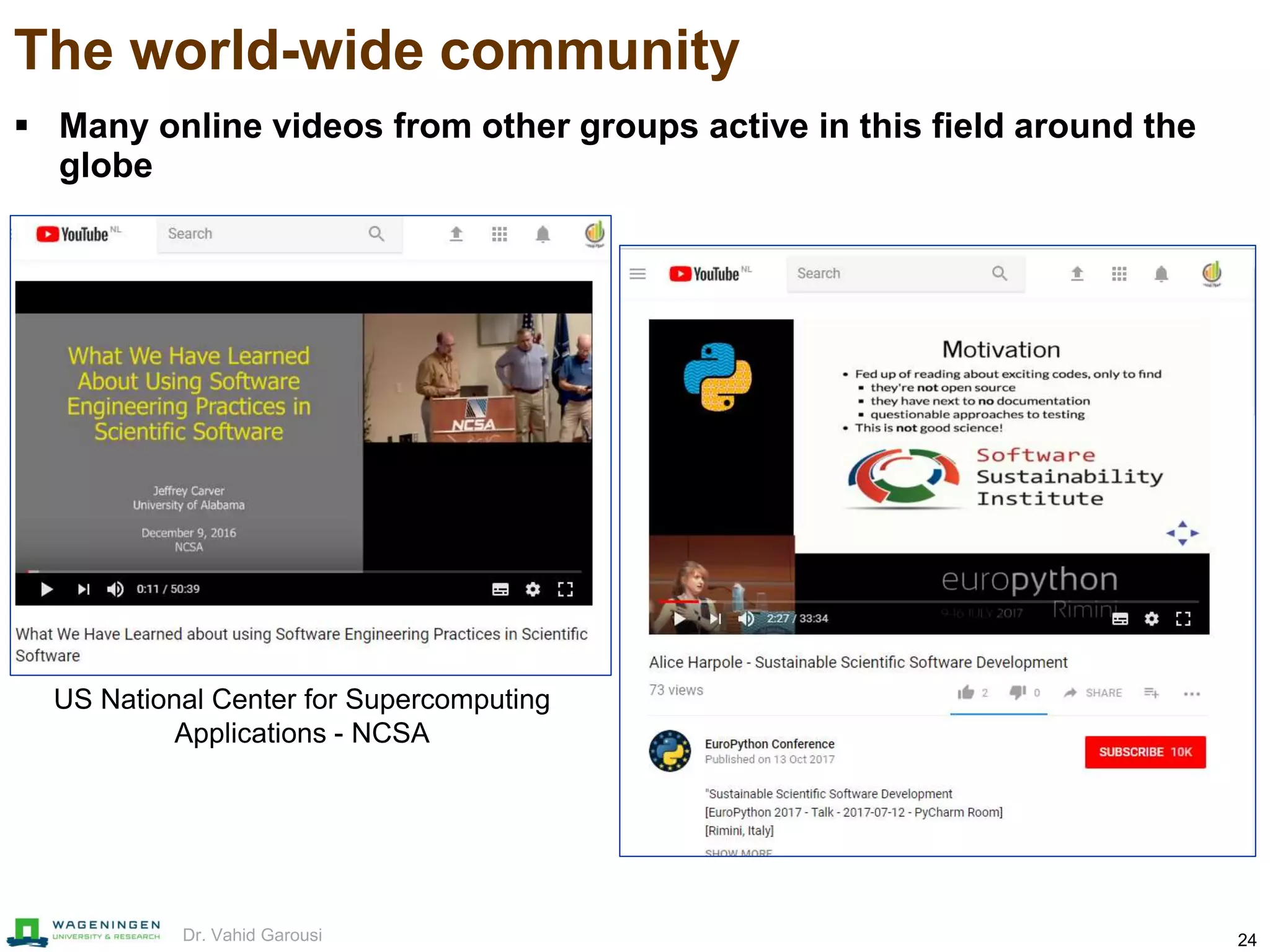 24Dr. Vahid Garousi
The world-wide community
 Many online videos from other groups active in this field around the
globe
US National Center for Supercomputing
Applications - NCSA
 