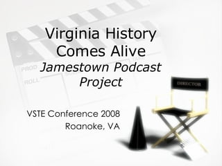 Virginia History Comes Alive Jamestown Podcast Project VSTE Conference 2008 Roanoke, VA 